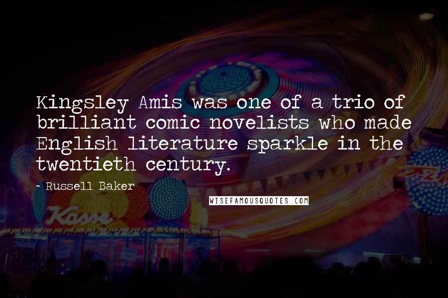 Russell Baker Quotes: Kingsley Amis was one of a trio of brilliant comic novelists who made English literature sparkle in the twentieth century.