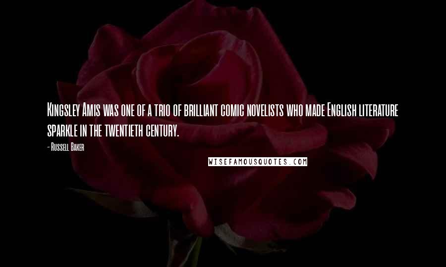 Russell Baker Quotes: Kingsley Amis was one of a trio of brilliant comic novelists who made English literature sparkle in the twentieth century.