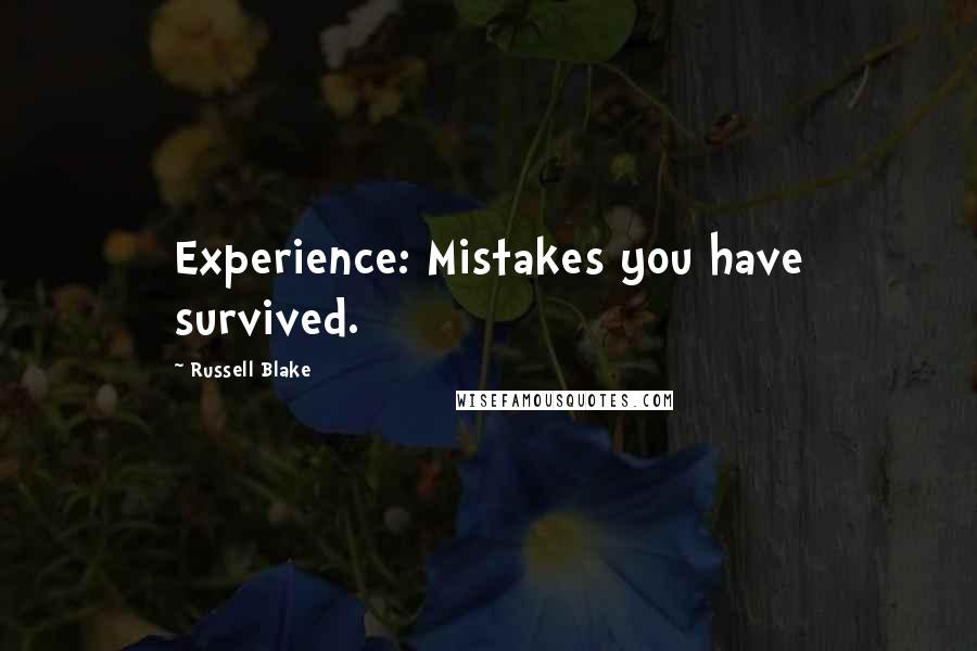 Russell Blake Quotes: Experience: Mistakes you have survived.