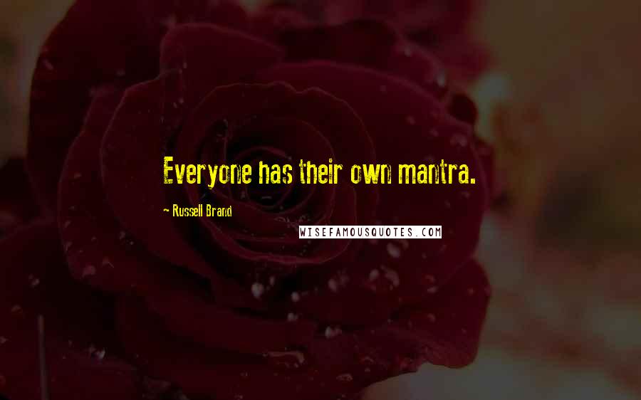 Russell Brand Quotes: Everyone has their own mantra.