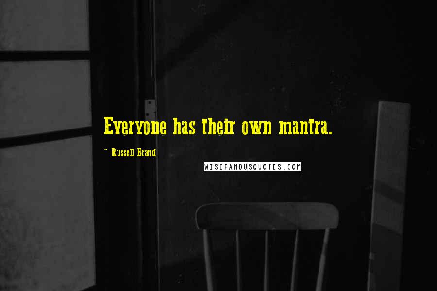 Russell Brand Quotes: Everyone has their own mantra.