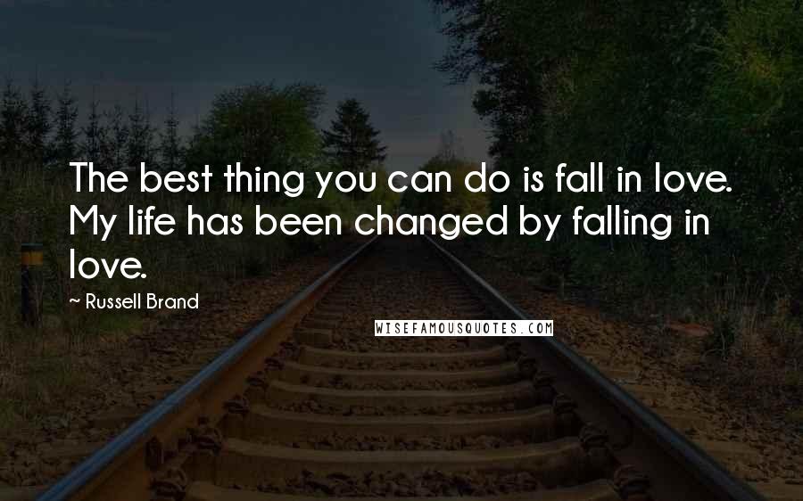 Russell Brand Quotes: The best thing you can do is fall in love. My life has been changed by falling in love.