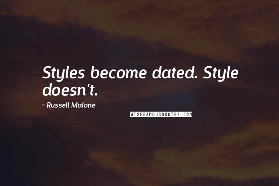 Russell Malone Quotes: Styles become dated. Style doesn't.