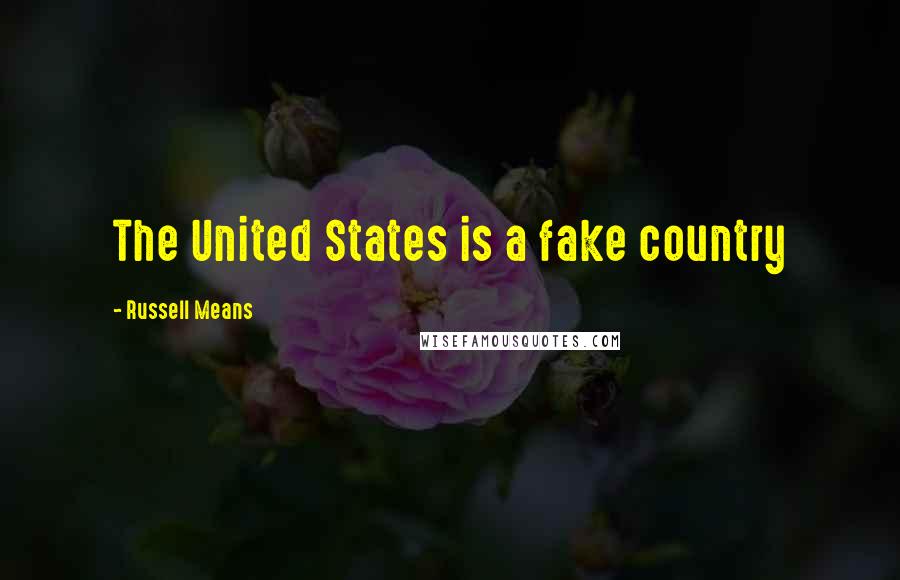 Russell Means Quotes: The United States is a fake country