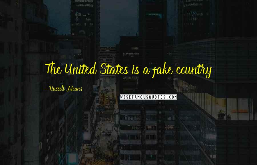 Russell Means Quotes: The United States is a fake country