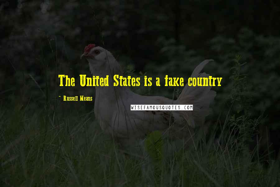 Russell Means Quotes: The United States is a fake country