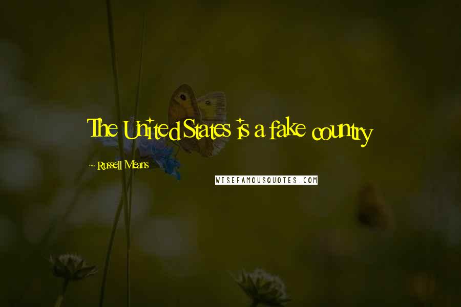 Russell Means Quotes: The United States is a fake country