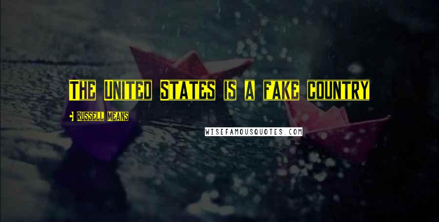 Russell Means Quotes: The United States is a fake country