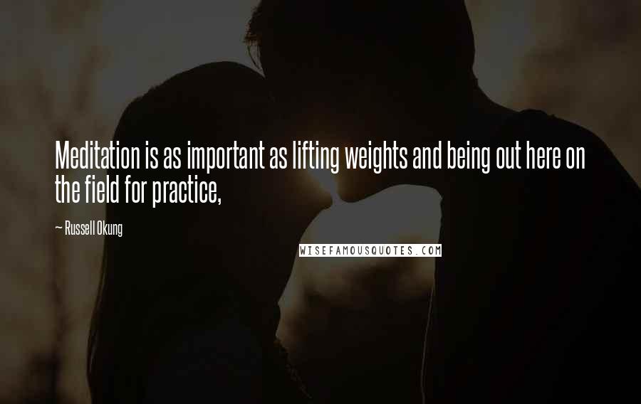 Russell Okung Quotes: Meditation is as important as lifting weights and being out here on the field for practice,