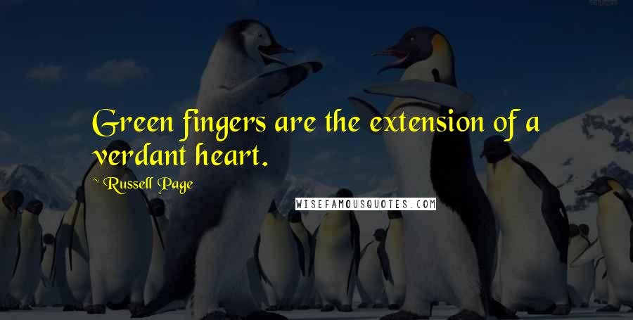 Russell Page Quotes: Green fingers are the extension of a verdant heart.
