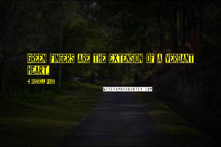 Russell Page Quotes: Green fingers are the extension of a verdant heart.