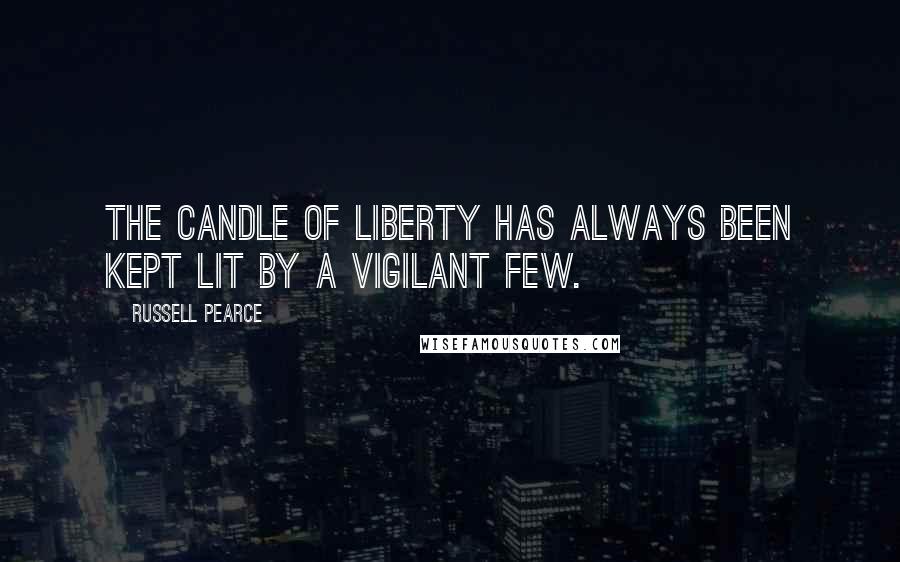 Russell Pearce Quotes: The candle of liberty has always been kept lit by a vigilant few.