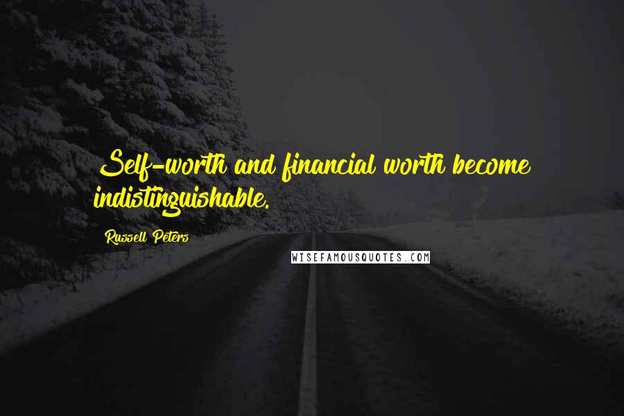 Russell Peters Quotes: Self-worth and financial worth become indistinguishable.