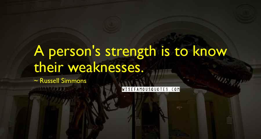 Russell Simmons Quotes: A person's strength is to know their weaknesses.