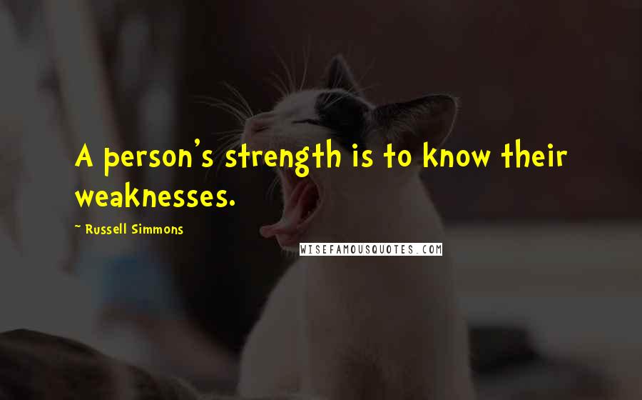 Russell Simmons Quotes: A person's strength is to know their weaknesses.