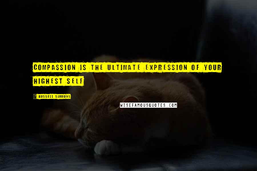 Russell Simmons Quotes: Compassion is the ultimate expression of your highest self