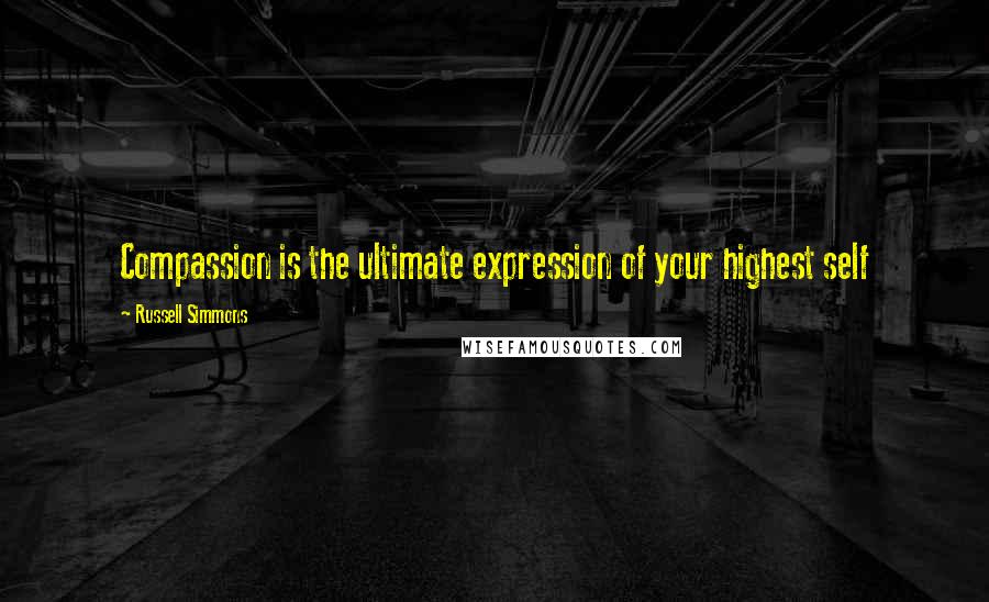 Russell Simmons Quotes: Compassion is the ultimate expression of your highest self