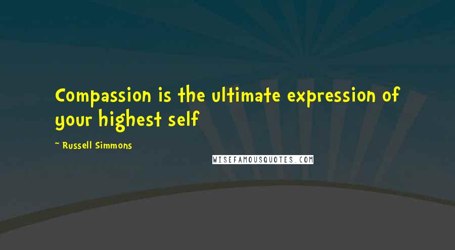 Russell Simmons Quotes: Compassion is the ultimate expression of your highest self