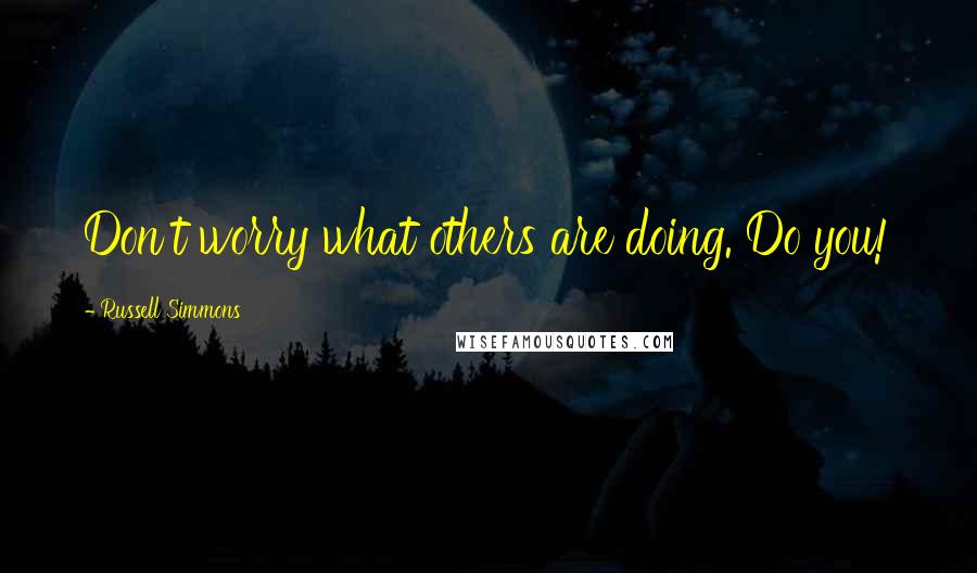 Russell Simmons Quotes: Don't worry what others are doing. Do you!