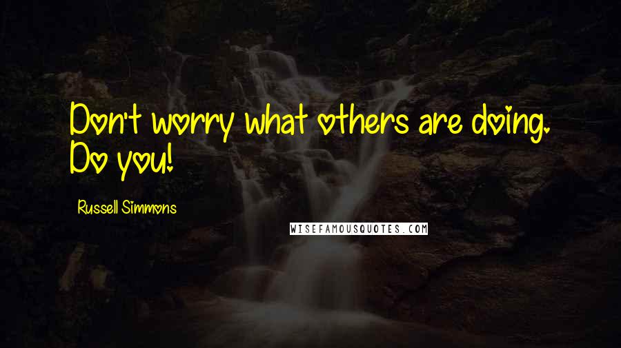 Russell Simmons Quotes: Don't worry what others are doing. Do you!