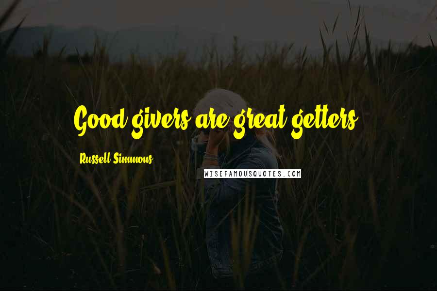 Russell Simmons Quotes: Good givers are great getters.