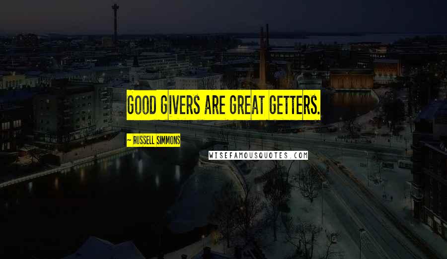 Russell Simmons Quotes: Good givers are great getters.