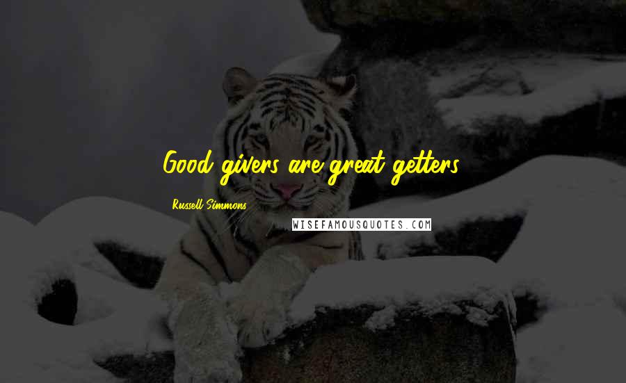 Russell Simmons Quotes: Good givers are great getters.