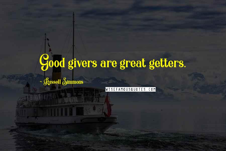 Russell Simmons Quotes: Good givers are great getters.