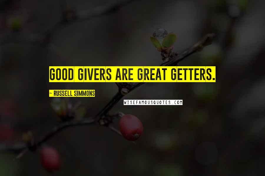 Russell Simmons Quotes: Good givers are great getters.