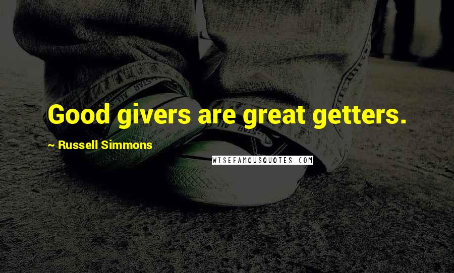 Russell Simmons Quotes: Good givers are great getters.