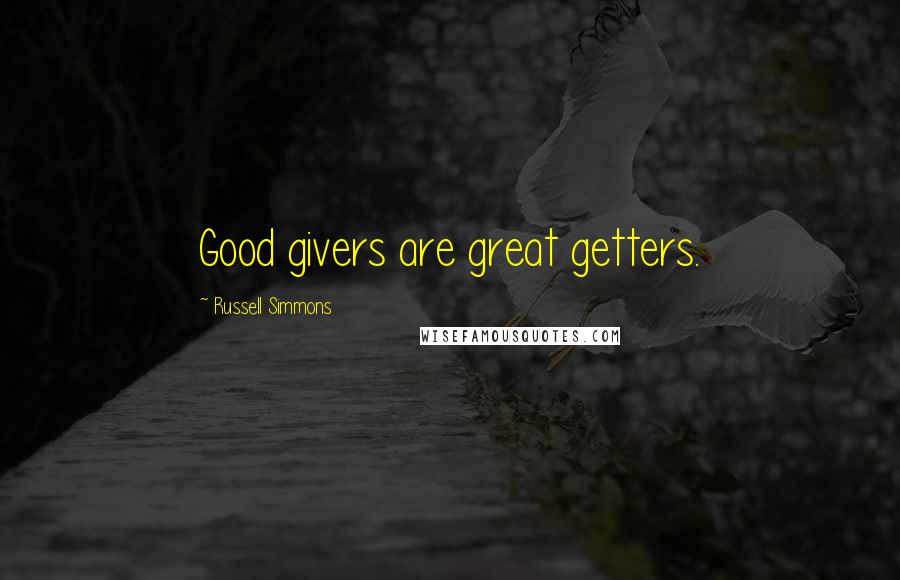 Russell Simmons Quotes: Good givers are great getters.