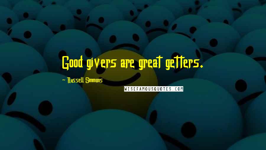 Russell Simmons Quotes: Good givers are great getters.