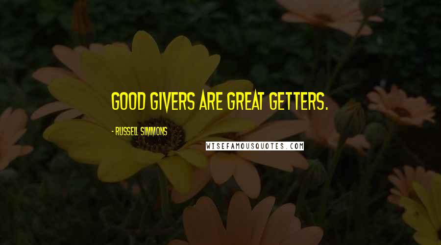 Russell Simmons Quotes: Good givers are great getters.