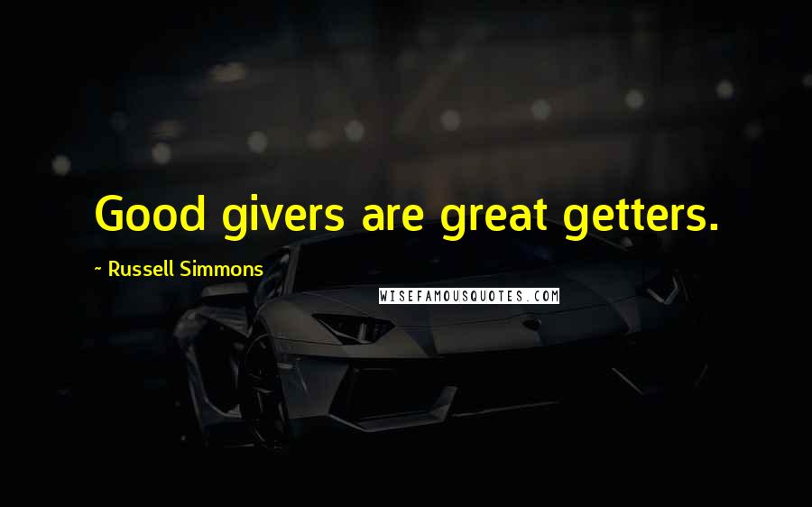 Russell Simmons Quotes: Good givers are great getters.