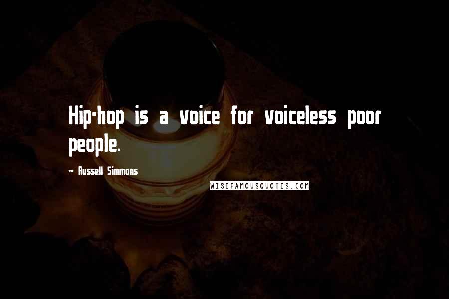 Russell Simmons Quotes: Hip-hop is a voice for voiceless poor people.