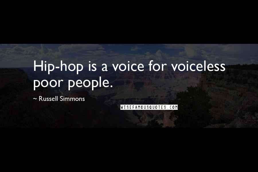 Russell Simmons Quotes: Hip-hop is a voice for voiceless poor people.