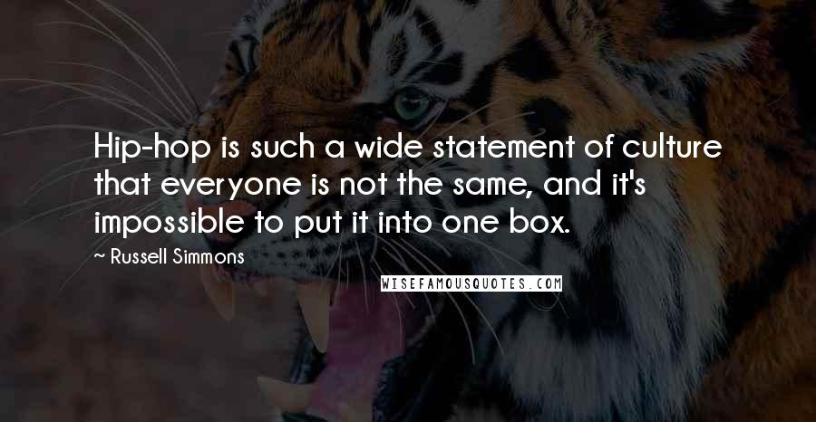 Russell Simmons Quotes: Hip-hop is such a wide statement of culture that everyone is not the same, and it's impossible to put it into one box.