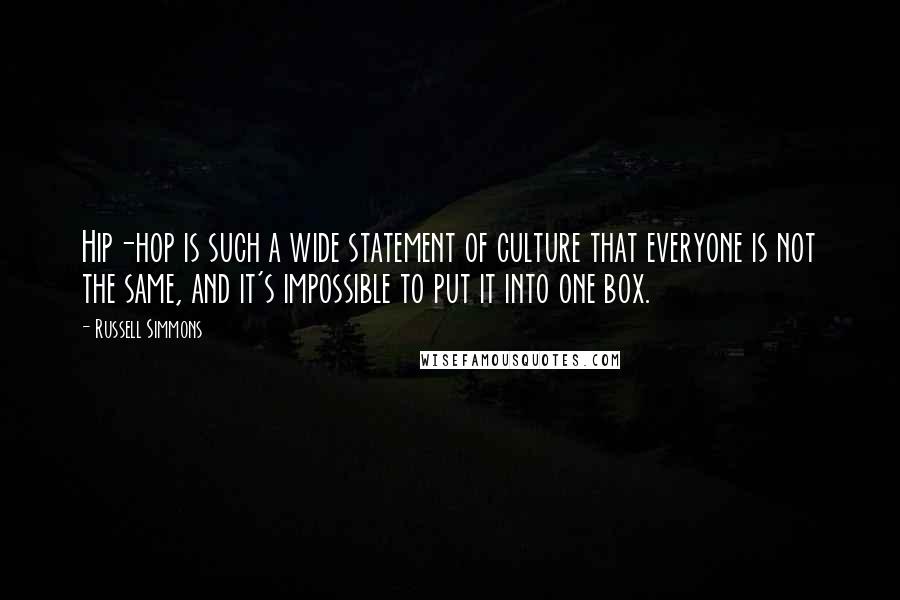 Russell Simmons Quotes: Hip-hop is such a wide statement of culture that everyone is not the same, and it's impossible to put it into one box.