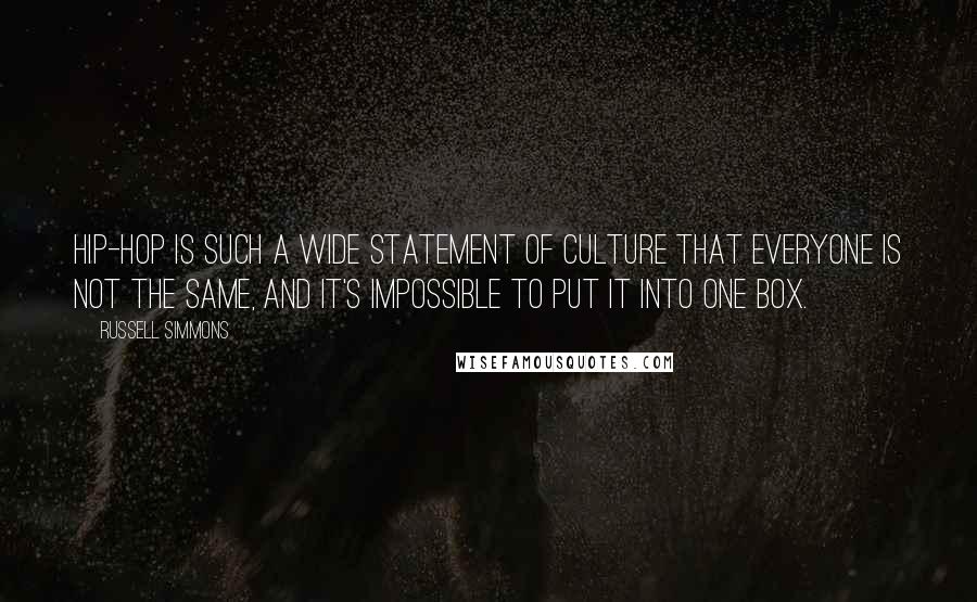 Russell Simmons Quotes: Hip-hop is such a wide statement of culture that everyone is not the same, and it's impossible to put it into one box.