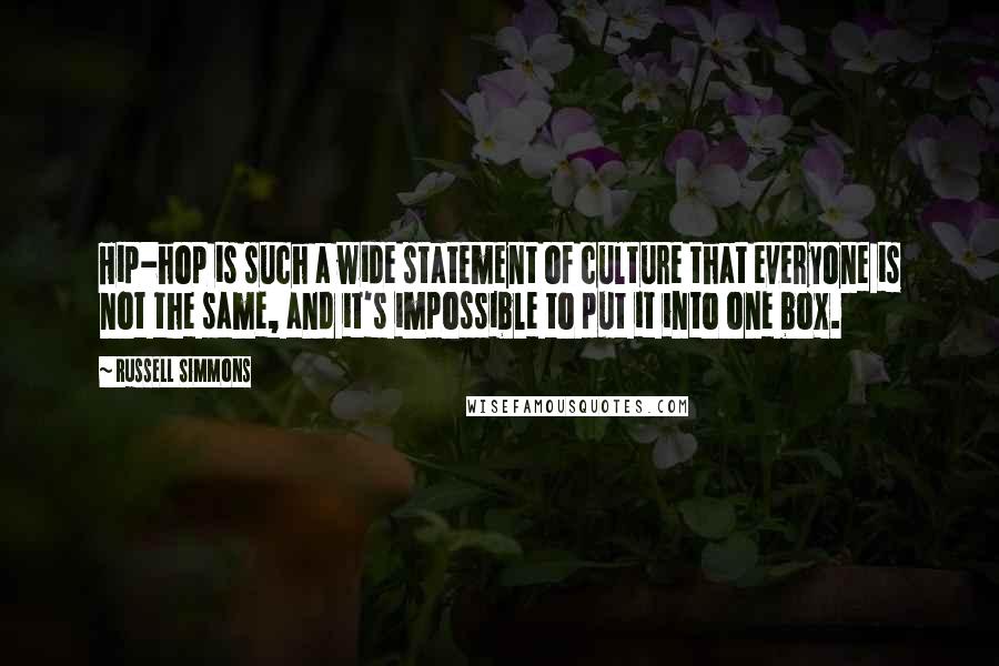 Russell Simmons Quotes: Hip-hop is such a wide statement of culture that everyone is not the same, and it's impossible to put it into one box.