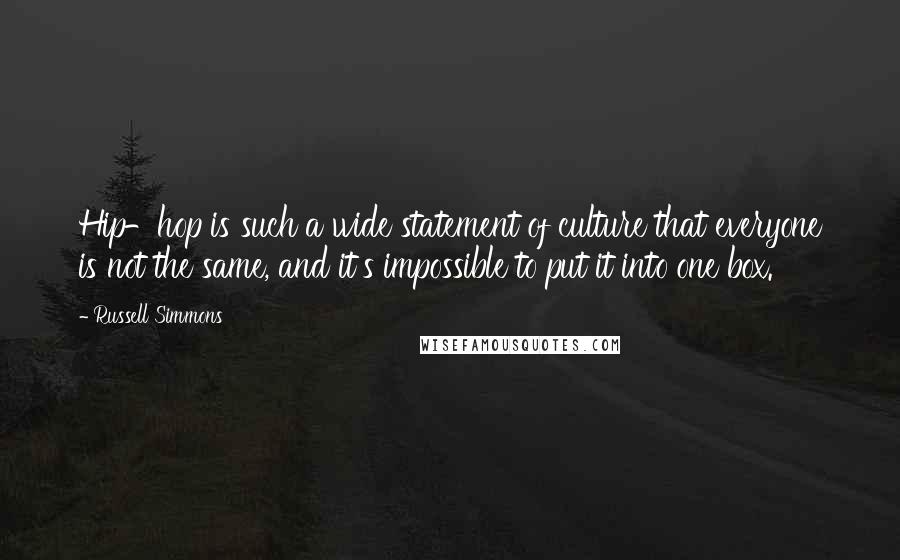 Russell Simmons Quotes: Hip-hop is such a wide statement of culture that everyone is not the same, and it's impossible to put it into one box.