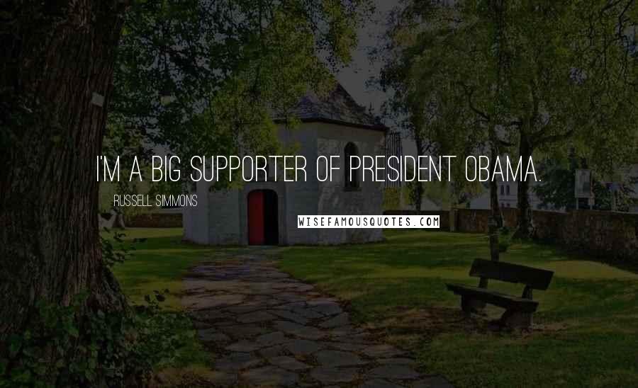 Russell Simmons Quotes: I'm a big supporter of President Obama.