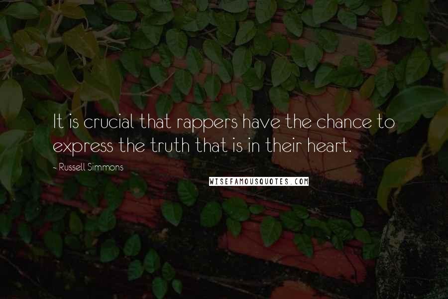 Russell Simmons Quotes: It is crucial that rappers have the chance to express the truth that is in their heart.