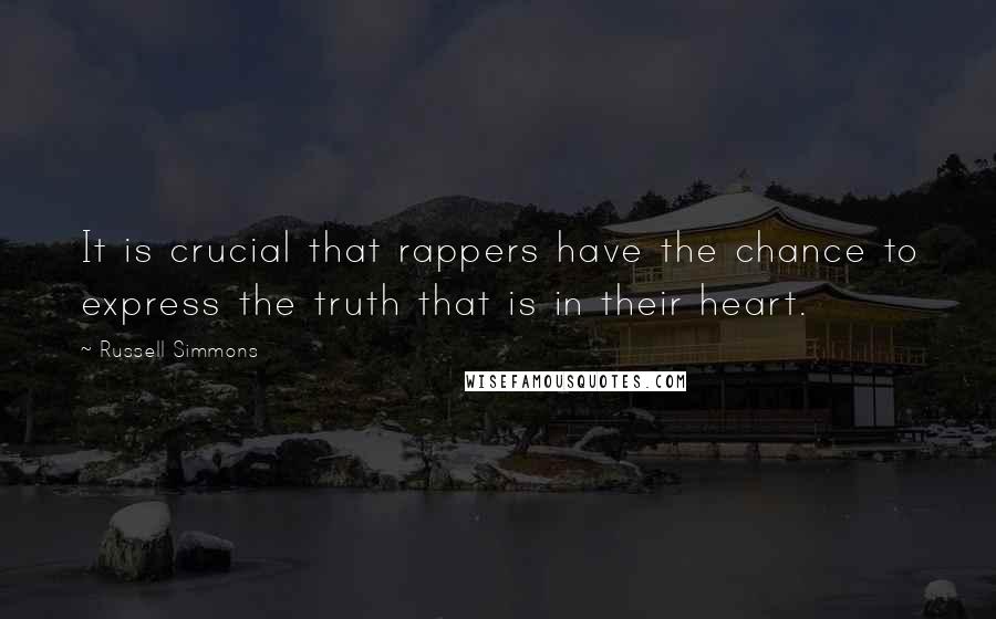 Russell Simmons Quotes: It is crucial that rappers have the chance to express the truth that is in their heart.