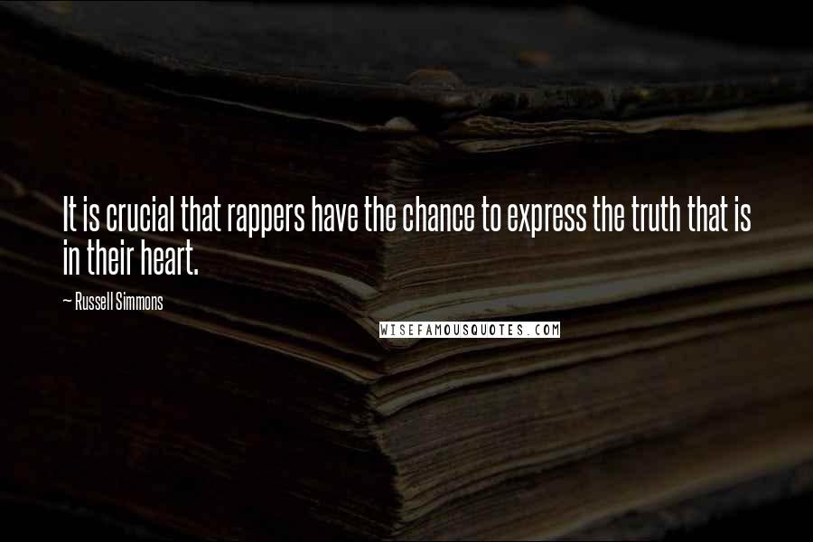 Russell Simmons Quotes: It is crucial that rappers have the chance to express the truth that is in their heart.