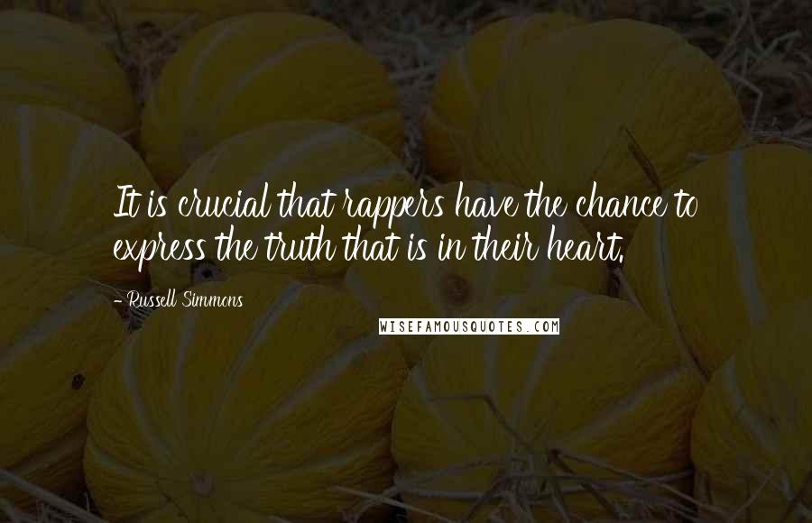 Russell Simmons Quotes: It is crucial that rappers have the chance to express the truth that is in their heart.