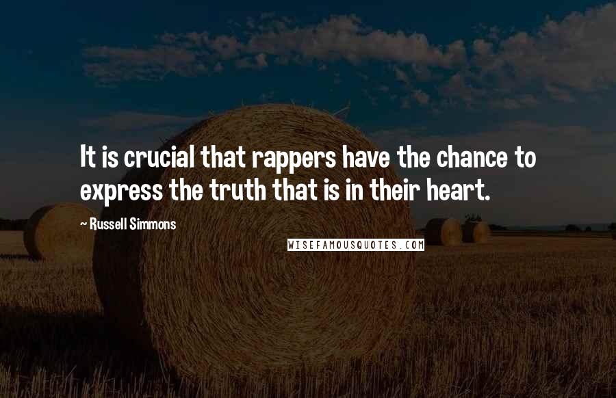 Russell Simmons Quotes: It is crucial that rappers have the chance to express the truth that is in their heart.