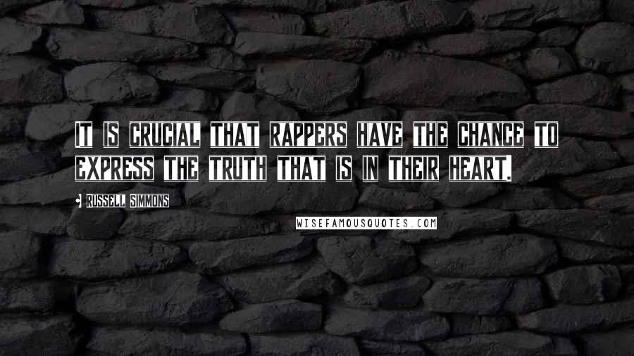 Russell Simmons Quotes: It is crucial that rappers have the chance to express the truth that is in their heart.