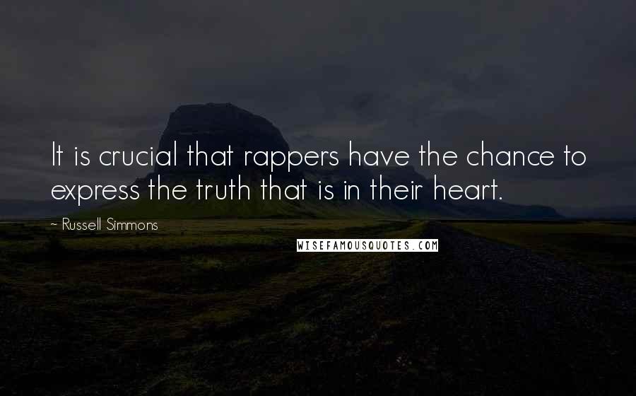 Russell Simmons Quotes: It is crucial that rappers have the chance to express the truth that is in their heart.