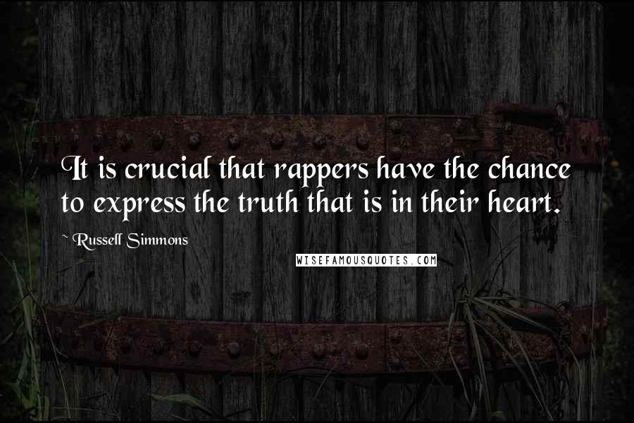 Russell Simmons Quotes: It is crucial that rappers have the chance to express the truth that is in their heart.